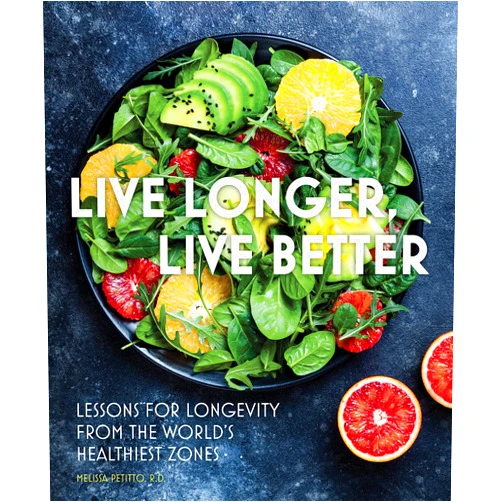 Melissa Petitto R.D. Live Longer, Live Better: Lessons for Longevity from the World’s Healthiest Zones (Everyday Wellbeing, 12)