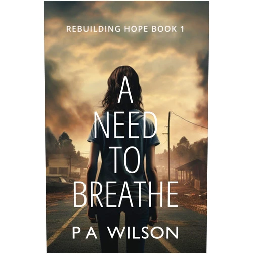 P. A. Wilson A Need To Breathe: A Novel From A Dying World (Rebuilding Hope) (Volume 1)