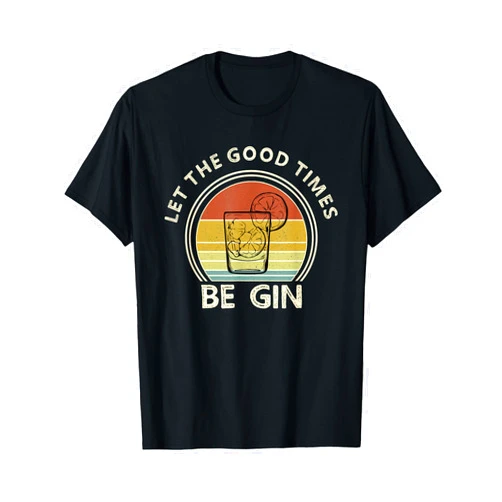 Fun Gin Party Designs Let The Good Times Be Gin Funny Gin Tonic Party T-Shirt