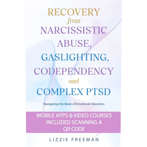 Lizzie Freeman Recovery From Narcissistic Abuse, Gaslighting, Codependency and Complex PTSD: Navigating the Maze of Emotional Liberation