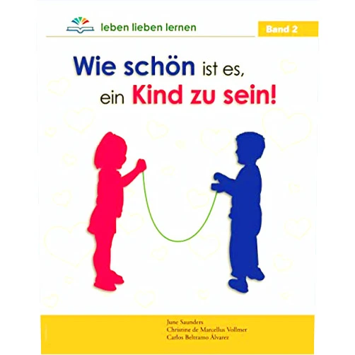 Christine de Marcellus Vollmer,Alianza Latinoamericana para la Familia (ALAFA),Carlos Beltramo Alvarez,Miriam Puig,Monica Ballon Espejo,Hungria Alipio,OtterbachMedien,Alexandra Maria Linder,Raphael Bredy,Julian Echandia Sarmiento leben lieben lernen: Wie schön ist es, ein Kind zu sein! (13) (German Edition)