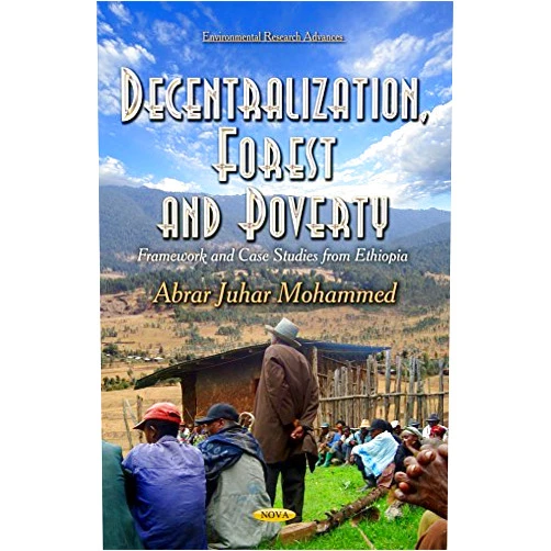 By unknown author (Author) DECENTRALIZATION, FOREST AND (Environmental Research Advances) by Abrar Juhar Mohammed (2014-09-01)