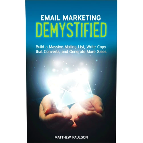 By Matthew Paulson (Author), Elisa Doucette (Editor), John McIntyre (Foreword) & 0 more Format: Kindle Edition Email Marketing Demystified: Build a Massive Mailing List, Write Copy that Converts and Generate More Sales (Internet Business Series)