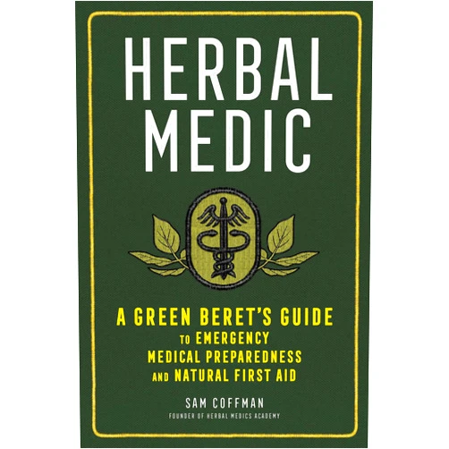 Sam Coffman Herbal Medic: A Green Beret's Guide to Emergency Medical Preparedness and Natural First Aid