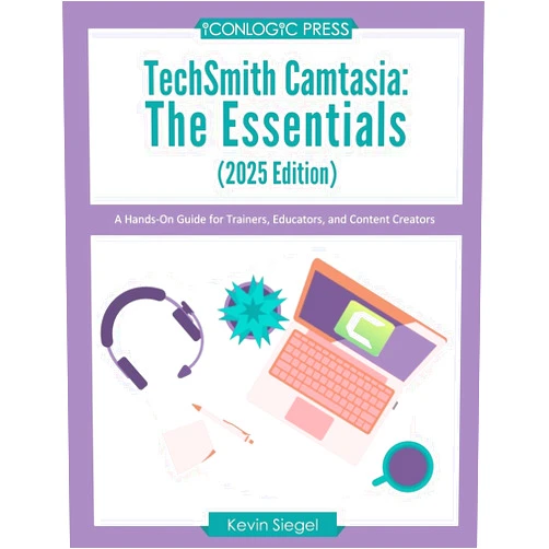 By Kevin Siegel (Author) TechSmith Camtasia: The Essentials (2025 Edition): A Hands-On Guide for Trainers, Educators, and Content Creators