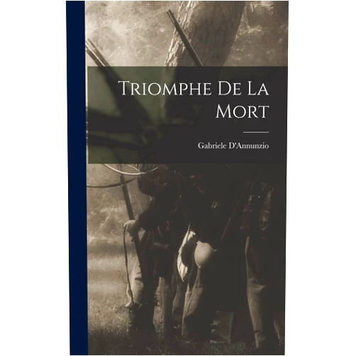 D'Annunzio Gabriele 1863-1938 Triomphe De La Mort (French Edition)