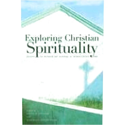 Bruce H. Lescher,Elizabeth Liebert Exploring Christian Spirituality: Essays in Honor of Sandra M. Schneiders, IHM