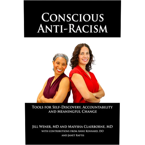 By Jill Wener MD (Author), Maiysha Clairborne MD (Author), Anne Kennard DO (Author), Janet Raftis (Author), Ric Swiner (Editor) & 1 more Format: Kindle Edition Conscious Anti-Racism: Tools for Self-Discovery, Accountability and Meaningful Change