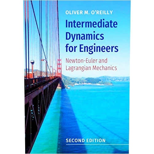 By Oliver M. O'Reilly (Author) Format: Kindle Edition Intermediate Dynamics for Engineers: Newton-Euler and Lagrangian Mechanics