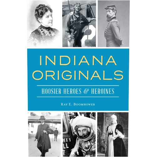 By Ray E. Boomhower (Author) Format: Kindle Edition Indiana Originals: Hoosier Heroes & Heroines