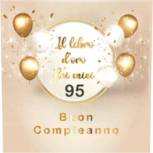 Chantal Elizabeth Il libro d'oro dei miei 95 anni: Regalo divertente per uomo e donna 95 anni di compleanno, per raccogliere auguri , di congratulazioni e foto degli ospiti (Italian Edition)