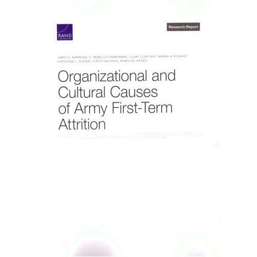 By James V. Marrone (Author), S. Rebecca Zimmerman (Author), Louay Constant (Author), Marek N. Posard (Author), Katherine L. Kidder (Author), Christina Panis (Author), Rebecca Jensen (Author) & 4 more Organizational and Cultural Causes of Army First-Term Attrition