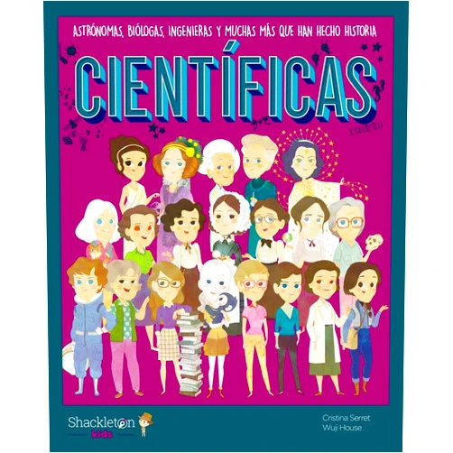 Cristina Serret,Wuji House,Oriol Roca Mainar,Ángel Coronado Ramos Científicas: Astrónomas, biólogas, ingenieras y muchas más que han hecho historia | Libro infantil con juegos y actividades extra para niños y niñas.