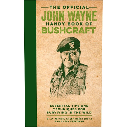 Billy Jensen,Editors of the Official John Wayne Magazine,Check Freedman,Richard Phipps,Moron Eel The Official John Wayne Handy Book of Bushcraft: Essential Tips & Techniques for Surviving in the Wild (Official John Wayne Handy Book Series)