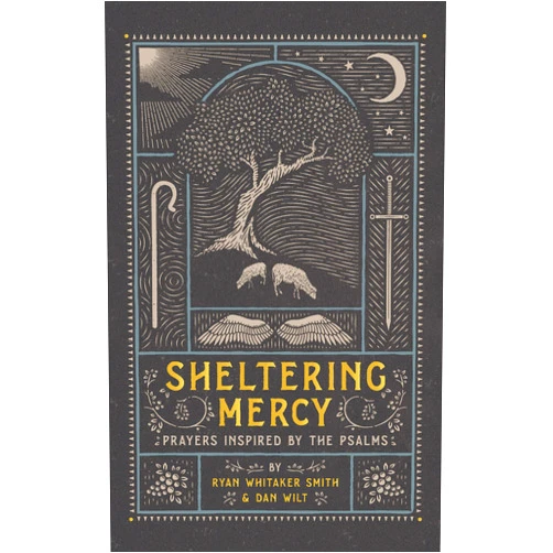 By Ryan Whitaker Smith (Author), Dan Wilt (Author) Sheltering Mercy: Prayers Inspired by the Psalms (An Illustrated Devotional Prayer Book with 75 Daily Free-Verse Poetic Prayer Responses - One for Each of the 1st 75 Psalms)