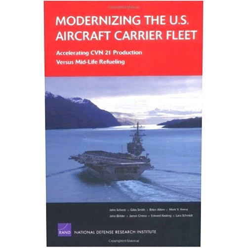 By John Schank (Author), Brien Alkire (Author) Format: Kindle Edition Modernizing the U.S. Aircraft Carrier Fleet: Accelerating CVN 21 Production Versus Mid-Life Refueling