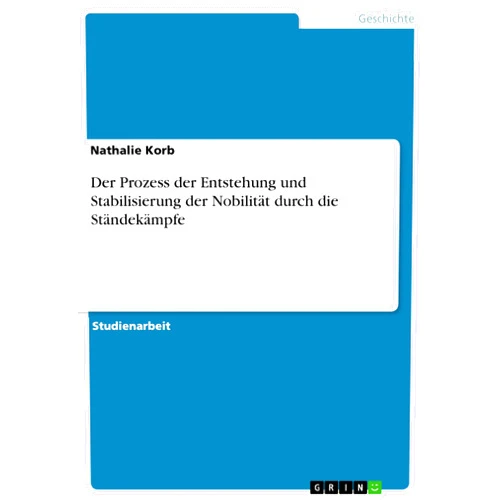 Nathalie Korb Der Prozess der Entstehung und Stabilisierung der Nobilität durch die Ständekämpfe (German Edition)