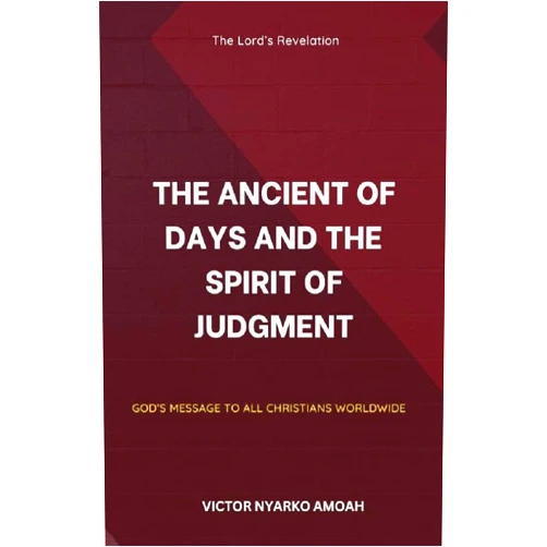 VICTOR NYARKO AMOAH THE ANCIENT OF DAYS AND THE SPIRIT OF JUDGEMENT