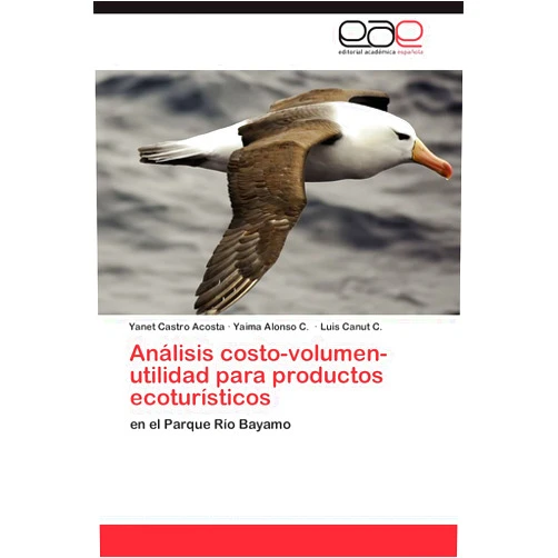 Spanish Edition by Yanet Castro Acosta (Author), Yaima Alonso C. (Author), Luis Canut C. (Author) & 0 more Análisis costo-volumen-utilidad para productos ecoturísticos: en el Parque Río Bayamo (Spanish Edition)