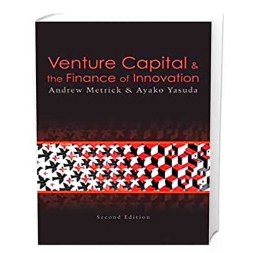 Andrew Metrick,Ayako Yasuda Venture Capital and the Finance of Innovation, 2nd Edition