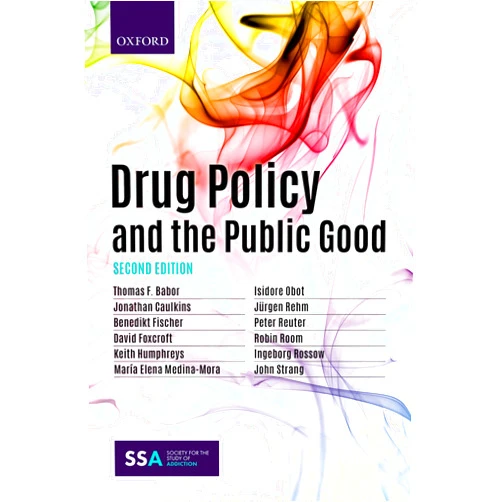 By Thomas Babor (Author), Jonathan Caulkins (Author), Benedikt Fischer (Author), David Foxcroft (Author), Keith Humphreys (Author), Maria Elena Medina-Mora (Author), Isidore Obot (Author), Jurgen Rehm (Author), Peter Reuter (Author), Robin Room (Author), Ingeborg Rossow (Author), John Strang (Author) & 8 more Drug Policy and the Public Good