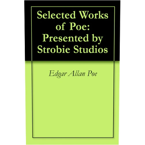 Edgar Allan Poe,Steve Rimpici,Michael Helgens,Greg Kilberger,Scott Strosahl Selected Works of Poe: Presented by Strobie Studios