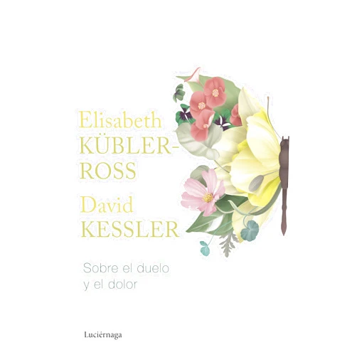 Spanish Edition by Elisabeth Kübler-Ross (Author), David Kessler (Author), Silvia Guiu Navarro (Translator) & 0 more Sobre el duelo y el dolor