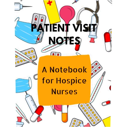 Just Be Lucky Patient Visit Notes A Notebook for Hospice Nurses: Hospice Nurse Reference And Nursing Assessment Notebook | Logbook For Quick Patient Documentation ... | Visit Tracker | Patient Advice Journal