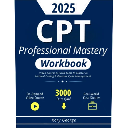 By Rory George (Author) CPT Professional Mastery Workbook: Video Course & Extra Tools to Master in Medical Coding & Revenue Cycle Management