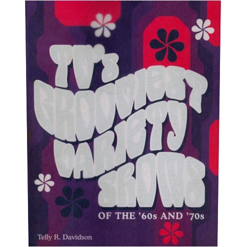 Telly R. Davidson TV's Grooviest Variety Shows (of the '60 and '70s)