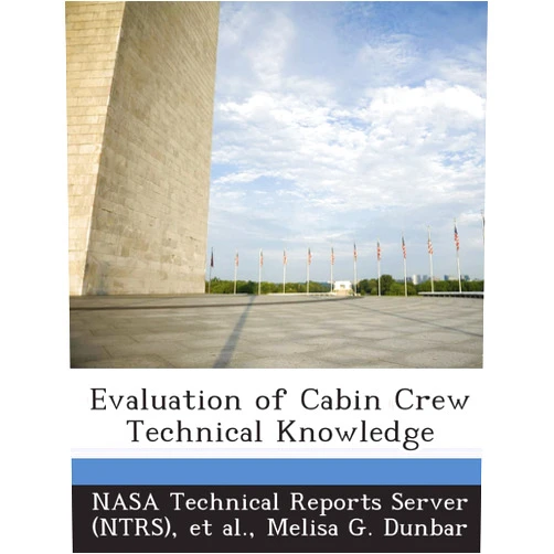 By Melisa G Dunbar (Author), Nasa Technical Reports Server (Ntrs) (Creator), Et Al (Creator) & 0 more Evaluation of Cabin Crew Technical Knowledge