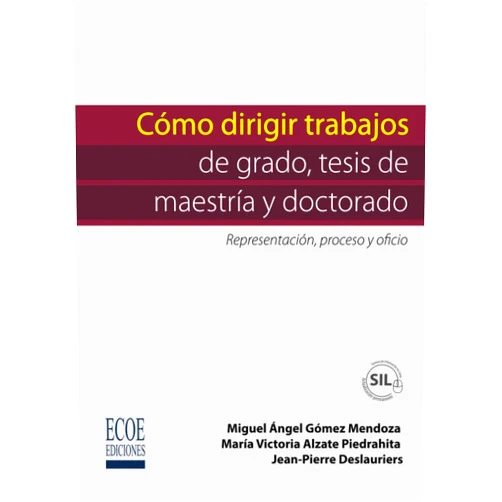 Sr. Miguel Angel Gómez Mendoza,Sr. Jean Pierre Deslauriers,Sra María Victoria Alzate Piedrahita Cómo dirigir trabajos de grado, tesis de maestría y doctorado (Spanish Edition)