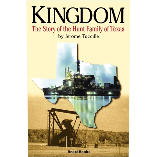 Jerome Tuccille Kingdom: The Story of the Hunt Family of Texas