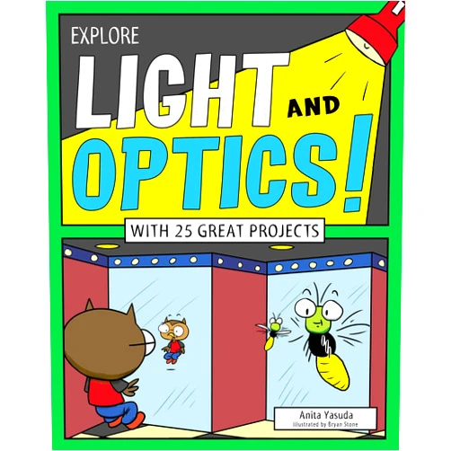 Anita Yasuda,Bryan Stone Explore Light and Optics!: With 25 Great Projects