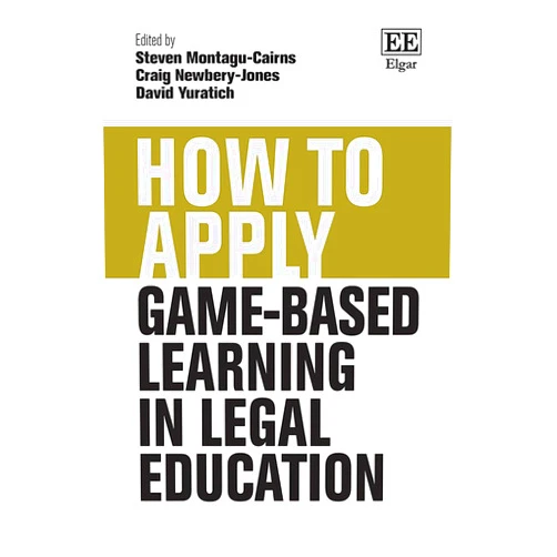 Steven Montagu-Cairns,Craig Newbery-Jones,David Yuratich How To Apply Game-Based Learning in Legal Education (How To Guides)