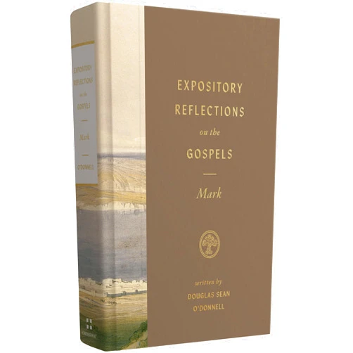 Douglas Sean O'Donnell Expository Reflections on the Gospels, Volume 3: Mark