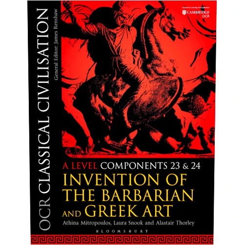 Laura Snook and Alastair Thorley Athina Mitropoulos OCR Classical Civilisation A Level Components 23 and 24: Invention of the Barbarian and Greek Art