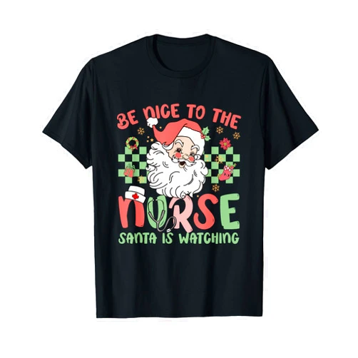 Merry Christmas 2025 Santas Favorite Nurse Apparel Be Nice to The Nurse Santa is Watching Christmas Nursing T-Shirt
