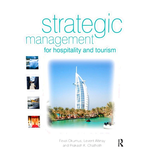 Fevzi Okumus,Levent Altinay,Prakash Chathoth K Strategic Management for Hospitality and Tourism