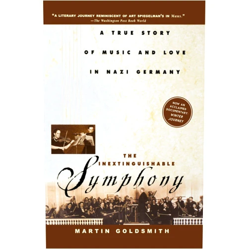 Martin Goldsmith The Inextinguishable Symphony: A True Story of Music and Love in Nazi Germany