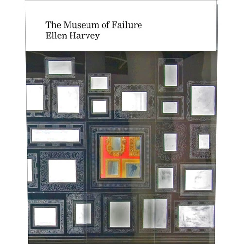 By Ellen Harvey (Artist), Henriette Huldisch (Contributor), Adam Budak (Contributor) & 0 more Ellen Harvey: Museum of Failure