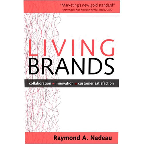 By Raymond Nadeau (Author) Format: Kindle Edition Living Brands: Collaboration + Innovation = Customer Fascination
