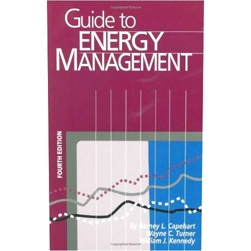 Barney L. Capehart Ph.D. CEM,Wayne C. Turner Ph.D. PE CEM,William J. Kennedy Ph.D. PE Guide to Energy Management, Fourth Edition