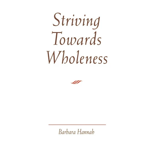 Barbara Hannah Striving Towards Wholeness