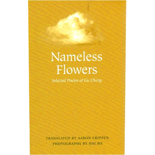Gu Cheng,Aaron Crippen,Hai Bo Nameless Flowers: Selected Poems of Gu Cheng