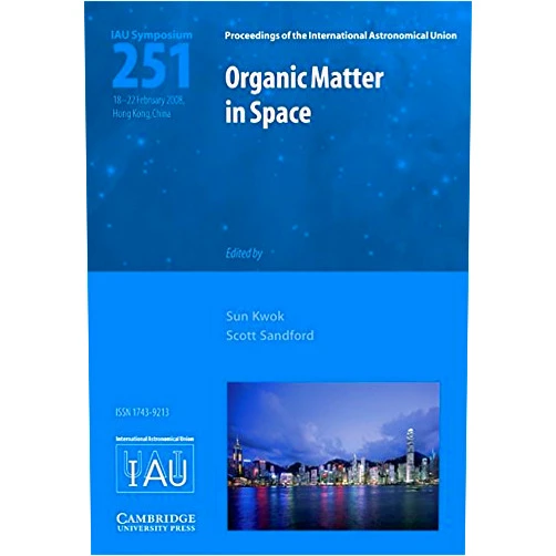 Scott Sanford,Sun Kwok Organic Matter in Space (IAU S251) (Proceedings of the International Astronomical Union Symposia and Colloquia)