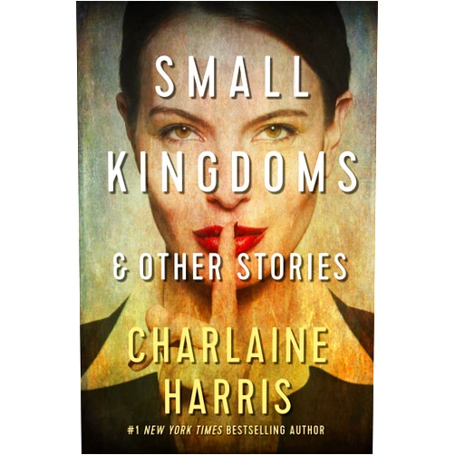 By Charlaine Harris (Author) Format: Kindle Edition Small Kingdoms and Other Stories