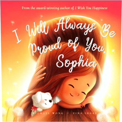 Michael Wong,Brooke Vitale,Zina Iugai I Will Always Be Proud of You, Sophia (The Unconditional Love for Sophia Series)
