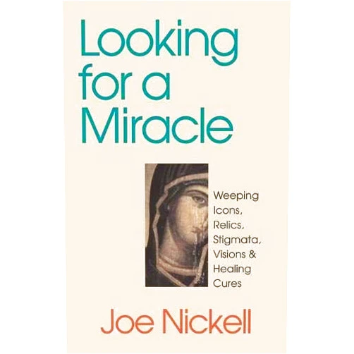 By Joe Nickell (Author) Format: Kindle Edition Looking for a Miracle: Weeping Icons, Relics, Stigmata, Visions & Healing Cures