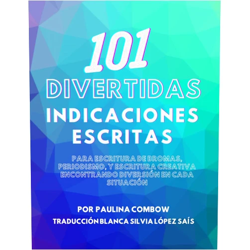 Spanish Edition by Paulina Combow-Villanueva (Author), Blanca Silvia López Saís (Translator) 101 Divertidas Indicaciones Escritas: Para escritura de bromas, periodismo, y escritura creativa encontrando diversión en cada situación (Spanish Edition)